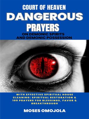 cover image of Court of Heaven Dangerous Prayers On Demonic Spirits and Demonic Possession With Effective Spiritual House Cleaning--Spiritual Restoration & 100 Prayers For Blessings, Favor & Breakthrough